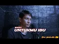 Download Lagu UNTUKMU IBU - EXITS (COVER SAHABUDDIN TLB)