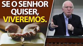 Se o Senhor quiser, viveremos e faremos isto ou aquilo (Tiago 4:13 a 15)
