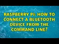 Raspberry Pi How to connect a bluetooth device from the command line