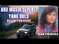 Lagu AKU MASIH SEPERTI YANG DULU - Dian Piesesha - Cover Versi Rock