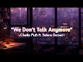 Download Lagu We Don't Talk Anymore - Lyrics (Tiktok Version) - Charlie Puth ft. Selena Gomez