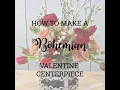 Bohemian Valentine s Centerpiece