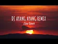 Download Lagu DJ AYANG AYANG REMIX SLOW + REVERB
