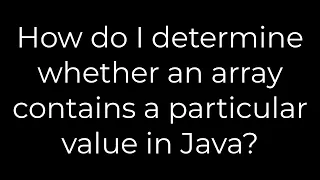 Java How do I determine whether an array contains a particular value in Java 5solution