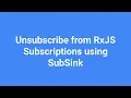 Unsubscribe from RxJS subscriptions using SubSink