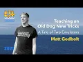Teaching an Old Dog New Tricks - A Tale of Two Emulators