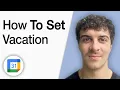 How to Set Vacation in Google Calendar 2025 Full Guide