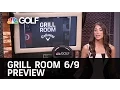 Grill Room June 9 Edition Golf Channel