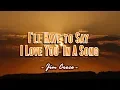 Download Lagu I'll Have To Say I Love You In A Song - Jim Croce (KARAOKE VERSION)
