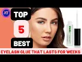 BEST EYELASH GLUE THAT LASTS FOR WEEKS