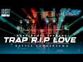 Download Lagu DJ TRAP BEDIL RIP LOVE COCOK BUAT BATTLE SUMBERSEWU