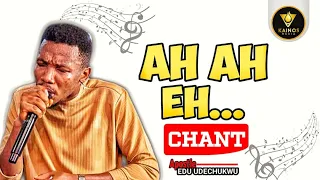 AH AH EH CHANT BY APOSTLE EDU UDECHUKWU