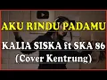 Download Lagu Karaoke AKU RINDU PADAMU - KALIA SISKA ft SKA 86 Cover Kentrung