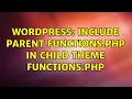 Wordpress Include Parent functions php in Child Theme functions php 2 Solutions
