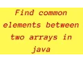 How to find common elements between two arrays in java