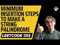 Minimum Insertion Steps to Make a String Palindrome - LeetCode 1312