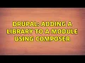 Drupal Adding a library to a module using composer 2 Solutions