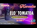 Download Lagu ELO' TOMATOA_Bugis KARAOKE Keyboard+Lirik Duet_Cipt. Ancha. S