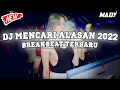 Lagu DJ BREAKBEAT MENCARI ALASAN TERBARU 2022‼️