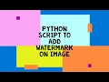 Python Script To Add Watermark On Images