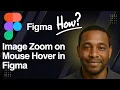 Image Zoom on Mouse Hover in Figma - Interactive UI Effect Tutorial