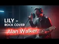 Lagu Lily - Alan Walker | Rock Cover
