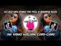 DJ OLD YOU MAKE ME FEEL X GOYANG KEJU TERBARU 2021 VIRAL TIKTOK🎶 | DJ SANTUY