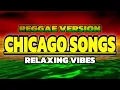 Lagu Relaxing Vibes - Chicago Songs | (Reggae Version)