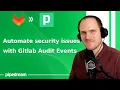 Monitor project setting changes with the Gitlab Audit Events API