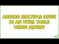 Adding multiple rows in an HTML table using jQuery 2 Solutions