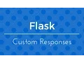 Creating Custom Responses in Flask