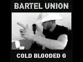 Cold Blooded G - Bartel Union