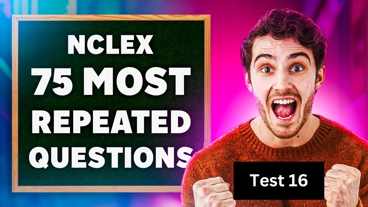 "Practice Test 16: Previously Asked NCLEX Questions & Answers | NCLEX Review Questions"