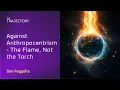 Lagu Against Anthropocentrism - The Flame, Not the Torch