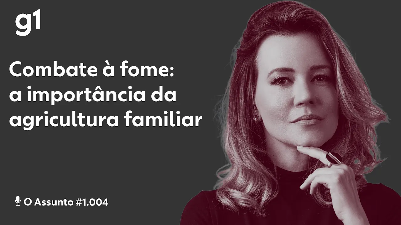 Combate à fome: a importância da agricultura familiar I O ASSUNTO