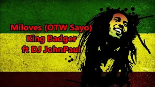 Download Miloves (OTW SAYO) - King Badger ft DJ John Paul REGGAE Version MP3