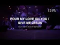 Download Lagu Pour My Love On You/Give Me Jesus (LIVE) | Eleventh Hour Worship