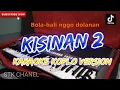Download Lagu KISINAN 2 (BOLA BALI GO DOLANAN) KARAOKE DANGDUT KOPLO STK CHANEL