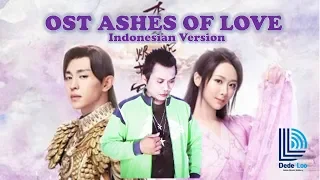 Download OST ASHES OF LOVE (Indonesian Version) 不染 Dede Loo 香蜜沉沉烬如霜 MP3