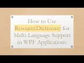 How to Use ResourceDictionary for Multi-Language Support in WPF Applications