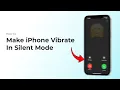 How To Make iPhone Vibrate In Silent Mode