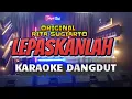 Download Lagu LEPASKANLAH - Rita Sugiarto | KARAOKE DANGDUT ORIGINAL