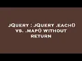 jQuery jQuery each vs map without return