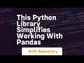 This python library simplifies working with pandas