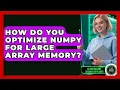 How Do You Optimize NumPy For Large Array Memory - AI and Machine Learning Explained
