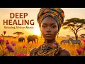 Lagu HEALING + EMOTIONAL DETOX | African Music | REMOVE NEGATIVE ENERGY Around You