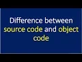 difference between source code and object code