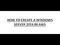 AWS - How to create a Windows Server 2016 in AWS