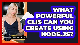 What Powerful CLIs Can You Create Using Node js - JavaScript Toolkit