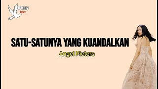 Download SATU-SATUNYA YANG KU ANDALKAN - ANGEL PIETERS LIRIK | Unofficial | MP3